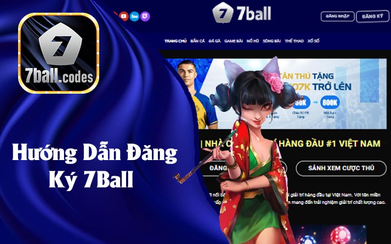 Hướng Dẫn Đăng Ký 7Ball Để Trải Nghiệm Cá Cược Thú Vị