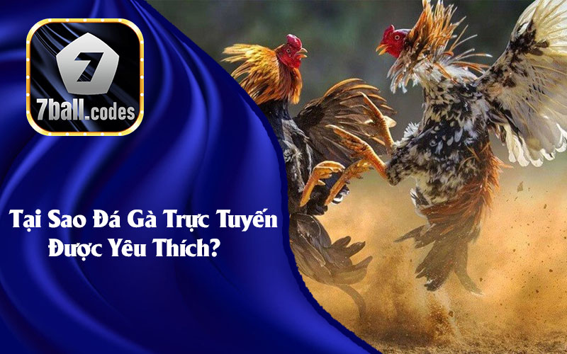 Tại Sao Đá Gà Trực Tuyến Được Yêu Thích?