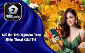 Nổ Hũ Trải Nghiệm Trên Điện Thoại Giải Trí