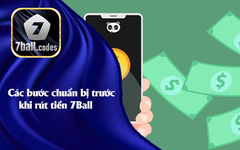 Các bước chuẩn bị trước khi rút tiền 7Ball