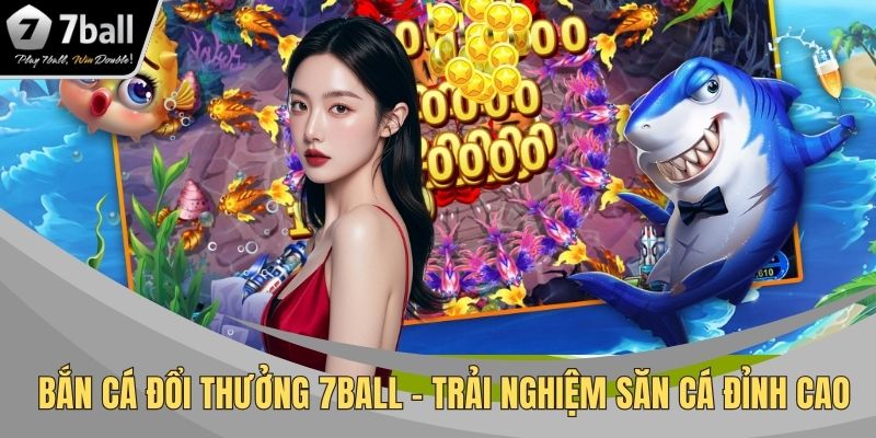 Bắn cá đổi thưởng 7BALL