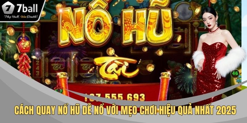 Cách quay nổ hũ dễ nổ