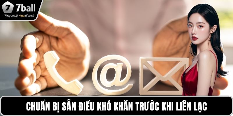 Liên hệ 7BALL Chuẩn bị sẵn điều khó khăn trước khi liên lạc
