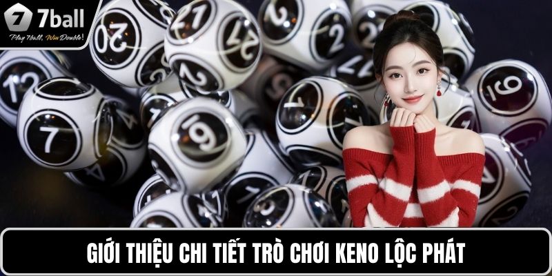 Giới thiệu chi tiết trò chơi keno lộc phát