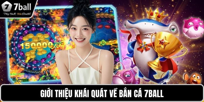 bắn cá 7BALL Giới thiệu khái quát về bắn cá 7BALL