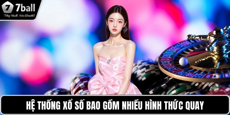 Casino 7BALL Hệ thống xổ số bao gồm nhiều hình thức quay