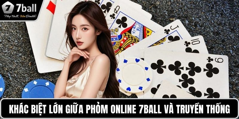 Phỏm online 7BALL Khác biệt lớn giữa phỏm online 7BALL và truyền thống