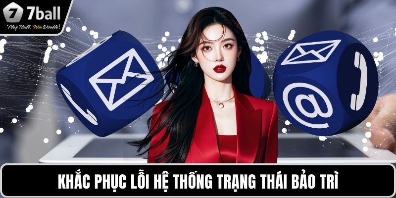Liên hệ 7BALL Khắc phục lỗi hệ thống trạng thái bảo trì