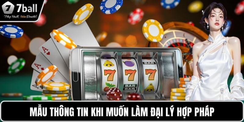 Đăng ký đại lý 7BALL Mẫu thông tin khi muốn làm đại lý hợp pháp