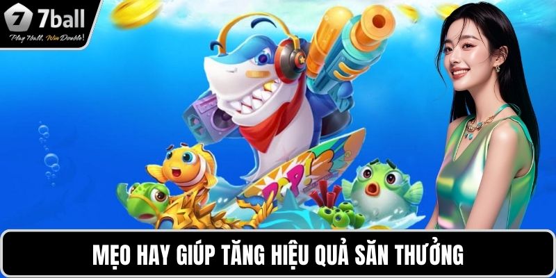 Mẹo chơi bắn cá Thần Tài 7BALL Mẹo hay giúp tăng hiệu quả săn thưởng
