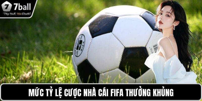 Cược nhà cái FIFA Mức tỷ lệ cược nhà cái FIFA thưởng khủng