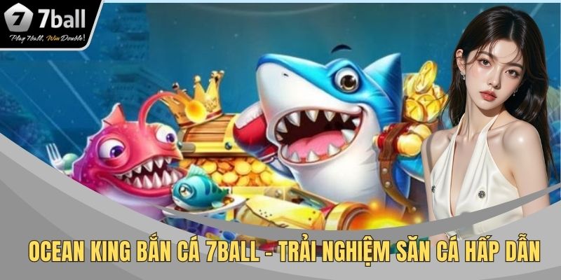 Ocean King Bắn Cá 7BALL