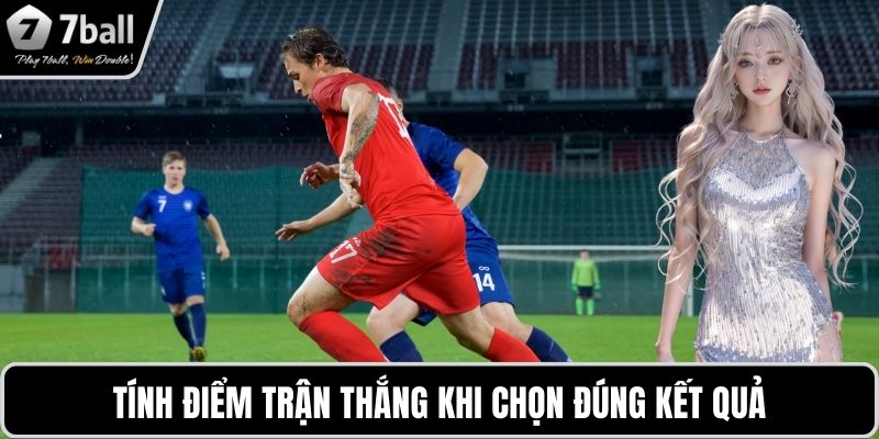 Kèo 1x2 7BALL Tính điểm trận thắng khi chọn đúng kết quả