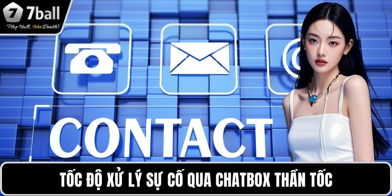 Liên hệ 7BALL Tốc độ xử lý sự cố qua chatbox thần tốc