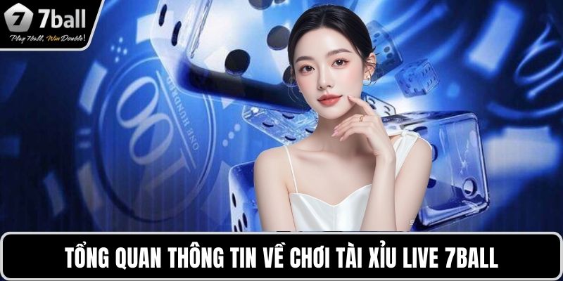 Chơi tài xỉu live 7BALL Tổng quan thông tin về chơi tài xỉu live 7BALL