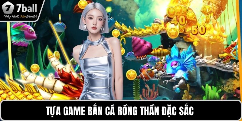 bắn cá 7BALL Tựa game bắn cá rồng thần đặc sắc